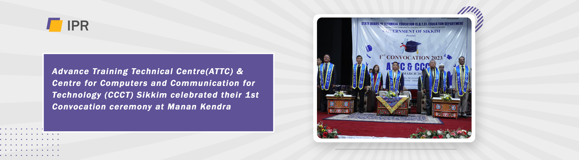 Advance Training Technical Centre(ATTC) & Centre for Computers and Communication for Technology (CCCT) Sikkim celebrated their 1st Convocation ceremony at Manan Kendra