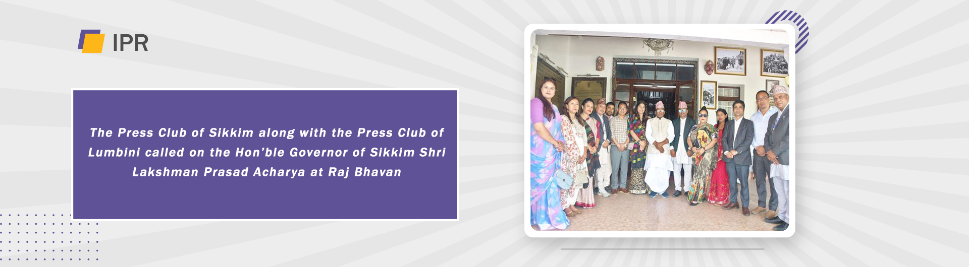 The Press Club of Sikkim along with the Press Club of Lumbini called on the Hon’ble Governor of Sikkim Shri Lakshman Prasad Acharya at Raj Bhavan