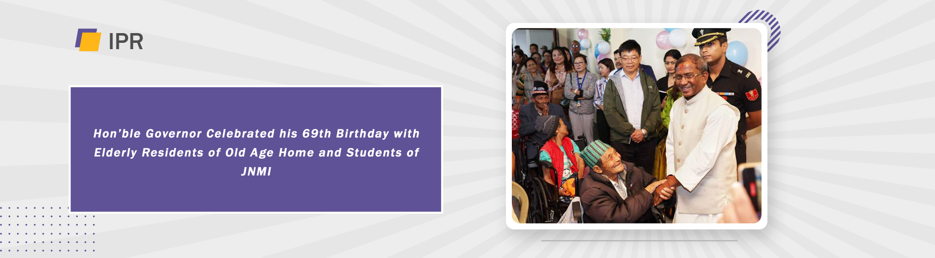 Hon’ble Governor Celebrated his 69th Birthday with Elderly Residents of Old Age Home and Students of JNMI