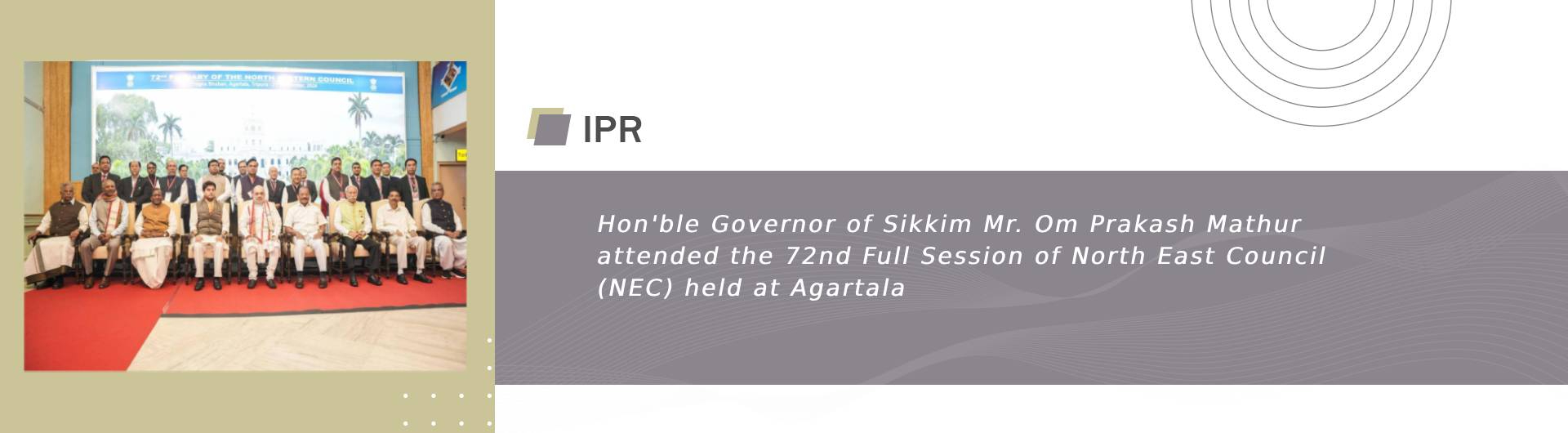 Hon'ble Governor of Sikkim Mr. Om Prakash Mathur attended the 72nd Full Session of North East Council (NEC) held at Agartala